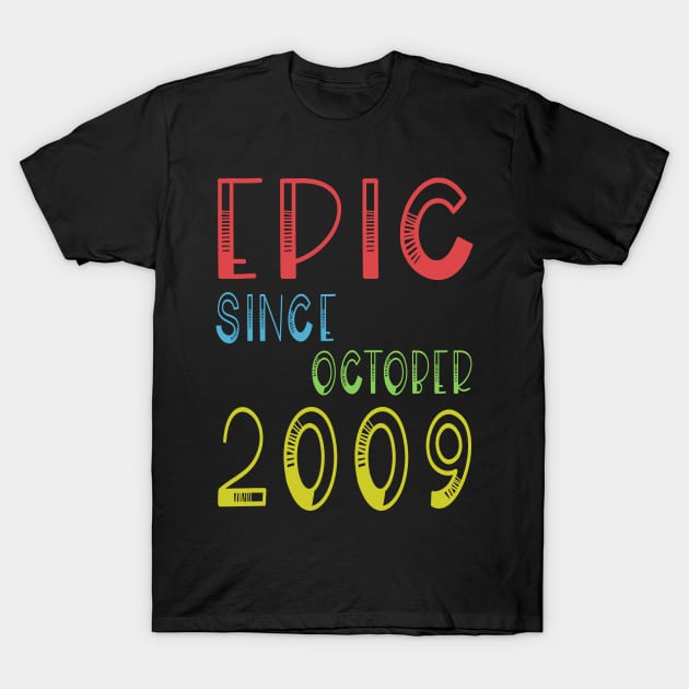 Epic Since October 2009 - Birthday 9th Gift T-Shirt T-Shirt by kaza191